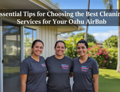 Top 10 Essential Tips for Choosing the Best Cleaning Services for Your Oahu Airbnb